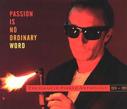 Passion Is No Ordinary Word